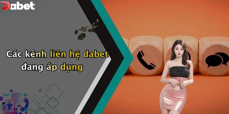 Các kênh liên hệ DABET đang áp dụng