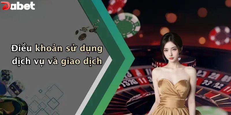 Điều khoản sử dụng dịch vụ và giao dịch