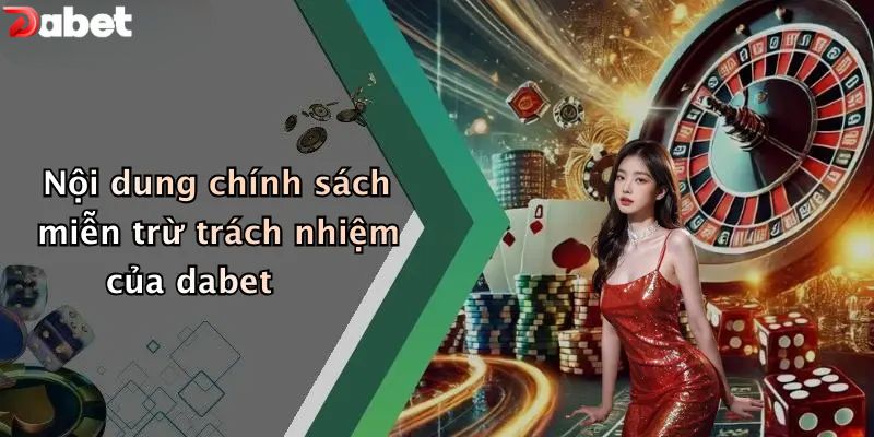 Nội dung chính sách miễn trừ trách nhiệm của dabet