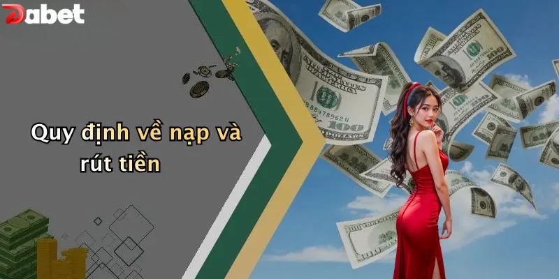 Quy định về nạp và rút tiền