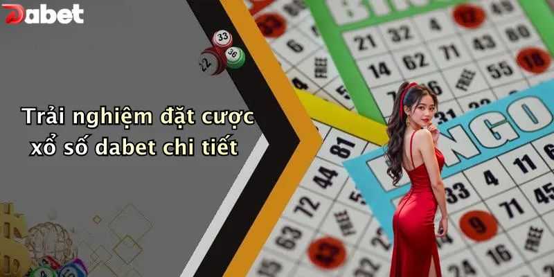 Trải nghiệm đặt cược xổ số DABET chi tiết
