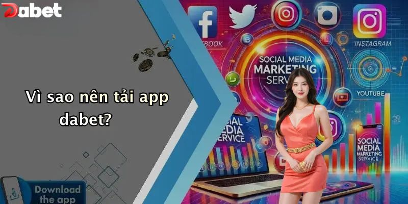 Vì sao nên tải app DABET?